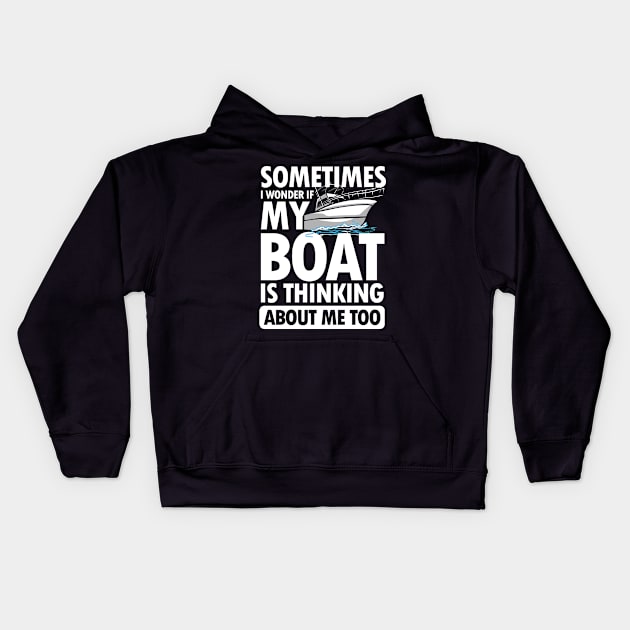 Sometimes I wonder If My Boat is Thinking About Me Too Kids Hoodie by AngelBeez29